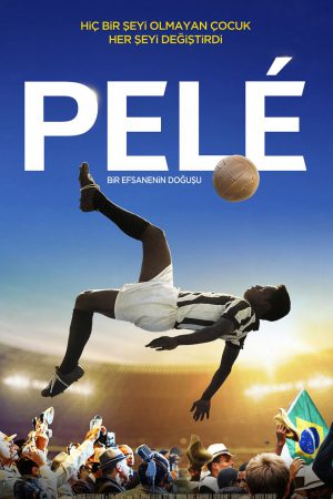 Pele: Bir Efsanenin Doğuşu; Filmin orijinal adı: Pelé - The Birth of a Legend